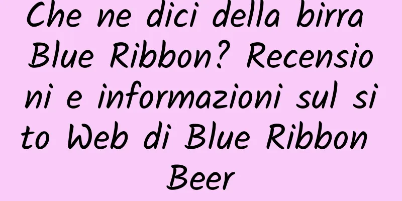 Che ne dici della birra Blue Ribbon? Recensioni e informazioni sul sito Web di Blue Ribbon Beer