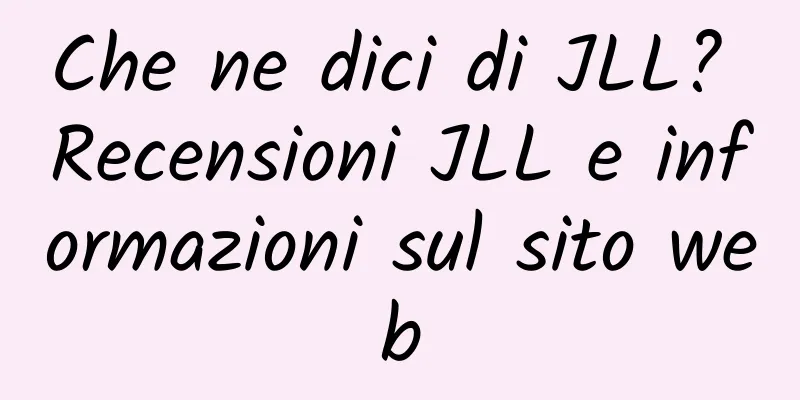 Che ne dici di JLL? Recensioni JLL e informazioni sul sito web