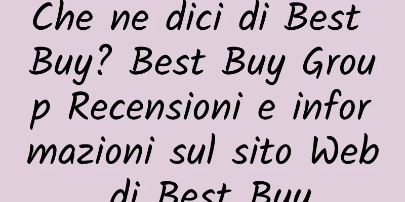 Che ne dici di Best Buy? Best Buy Group Recensioni e informazioni sul sito Web di Best Buy