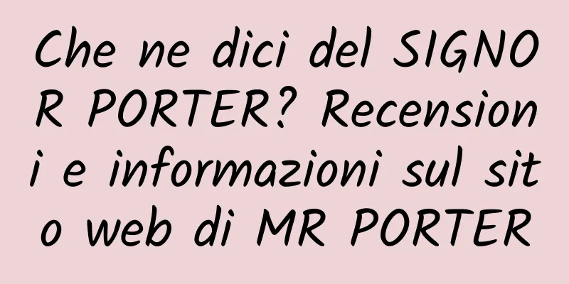 Che ne dici del SIGNOR PORTER? Recensioni e informazioni sul sito web di MR PORTER