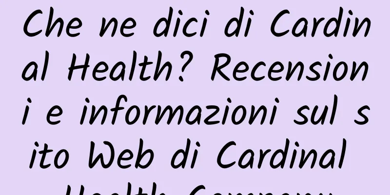 Che ne dici di Cardinal Health? Recensioni e informazioni sul sito Web di Cardinal Health Company
