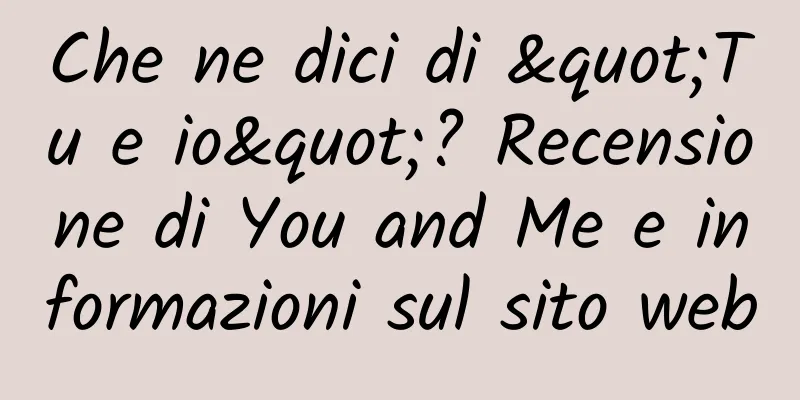 Che ne dici di "Tu e io"? Recensione di You and Me e informazioni sul sito web