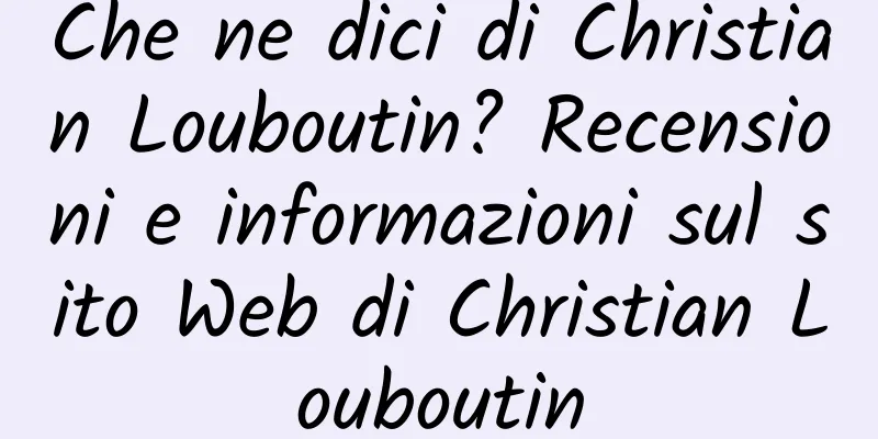 Che ne dici di Christian Louboutin? Recensioni e informazioni sul sito Web di Christian Louboutin