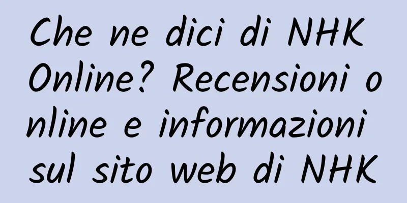 Che ne dici di NHK Online? Recensioni online e informazioni sul sito web di NHK