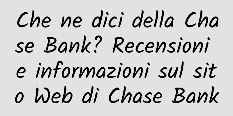 Che ne dici della Chase Bank? Recensioni e informazioni sul sito Web di Chase Bank