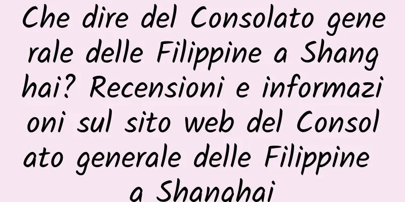 Che dire del Consolato generale delle Filippine a Shanghai? Recensioni e informazioni sul sito web del Consolato generale delle Filippine a Shanghai