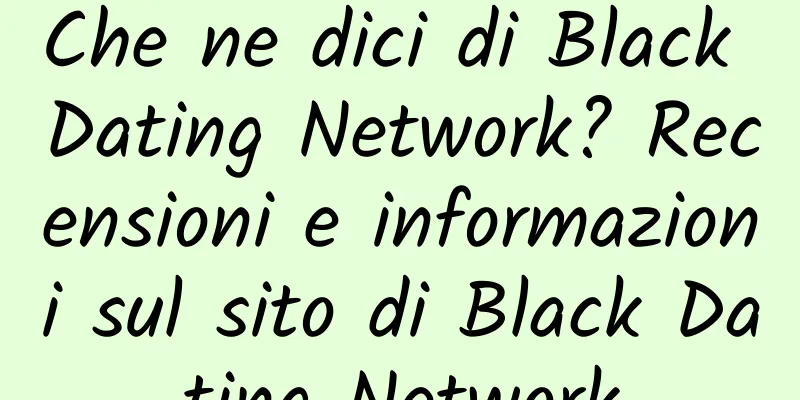Che ne dici di Black Dating Network? Recensioni e informazioni sul sito di Black Dating Network