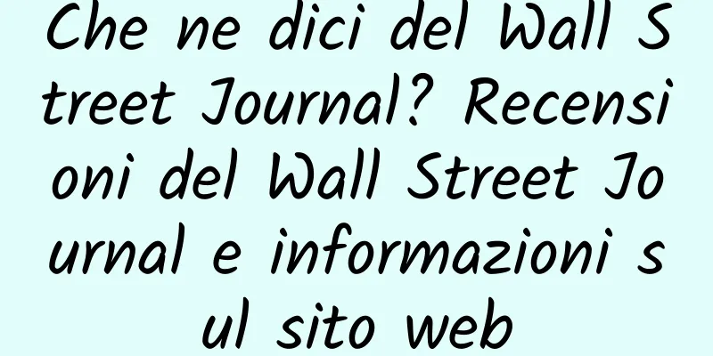 Che ne dici del Wall Street Journal? Recensioni del Wall Street Journal e informazioni sul sito web