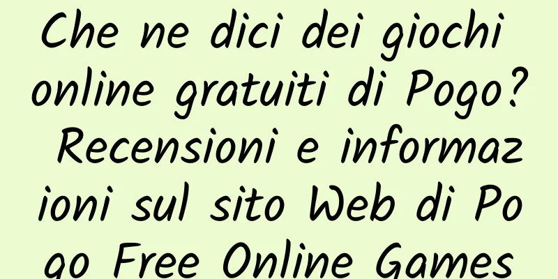 Che ne dici dei giochi online gratuiti di Pogo? Recensioni e informazioni sul sito Web di Pogo Free Online Games