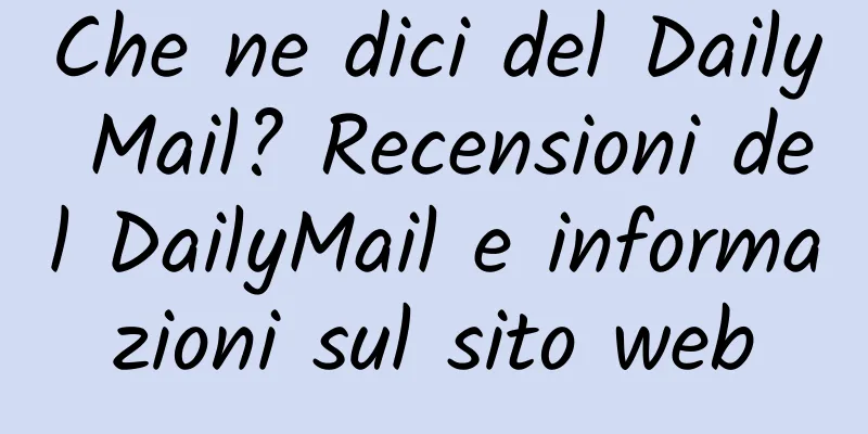 Che ne dici del Daily Mail? Recensioni del DailyMail e informazioni sul sito web