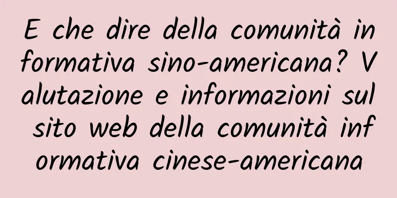 E che dire della comunità informativa sino-americana? Valutazione e informazioni sul sito web della comunità informativa cinese-americana