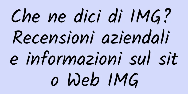 Che ne dici di IMG? Recensioni aziendali e informazioni sul sito Web IMG