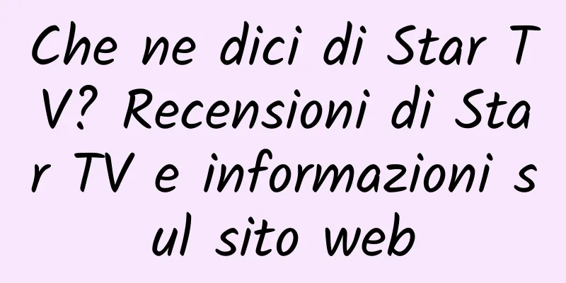 Che ne dici di Star TV? Recensioni di Star TV e informazioni sul sito web