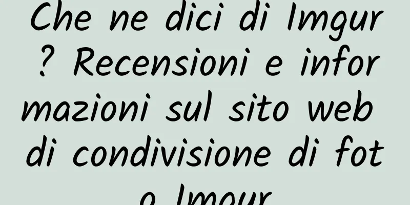 Che ne dici di Imgur? Recensioni e informazioni sul sito web di condivisione di foto Imgur