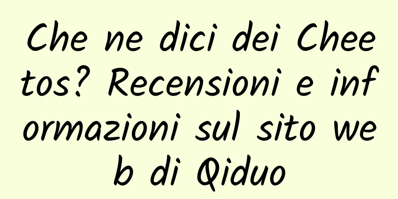 Che ne dici dei Cheetos? Recensioni e informazioni sul sito web di Qiduo