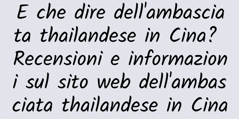 E che dire dell'ambasciata thailandese in Cina? Recensioni e informazioni sul sito web dell'ambasciata thailandese in Cina