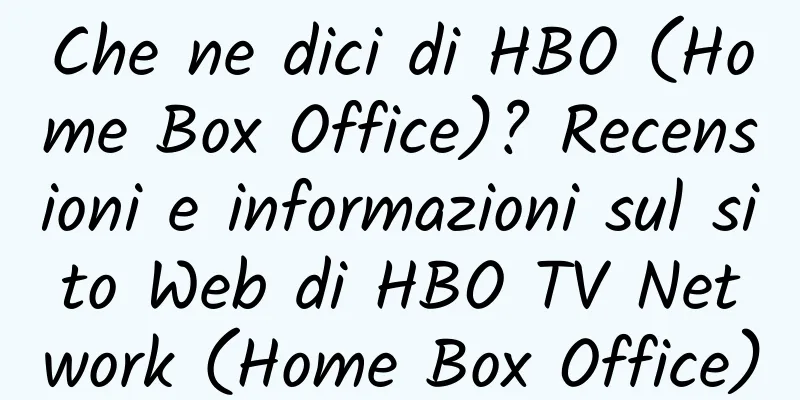 Che ne dici di HBO (Home Box Office)? Recensioni e informazioni sul sito Web di HBO TV Network (Home Box Office)