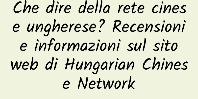 Che dire della rete cinese ungherese? Recensioni e informazioni sul sito web di Hungarian Chinese Network