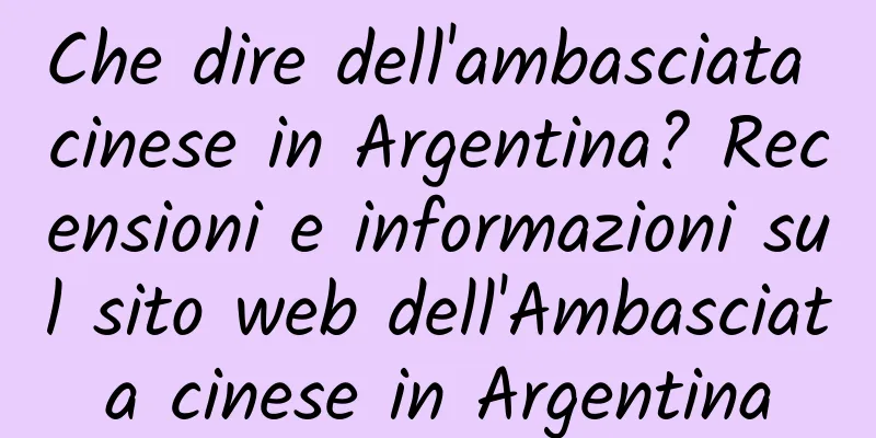 Che dire dell'ambasciata cinese in Argentina? Recensioni e informazioni sul sito web dell'Ambasciata cinese in Argentina