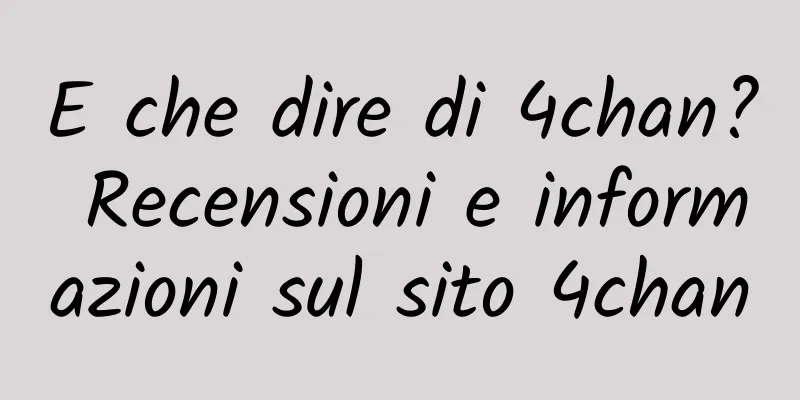 E che dire di 4chan? Recensioni e informazioni sul sito 4chan
