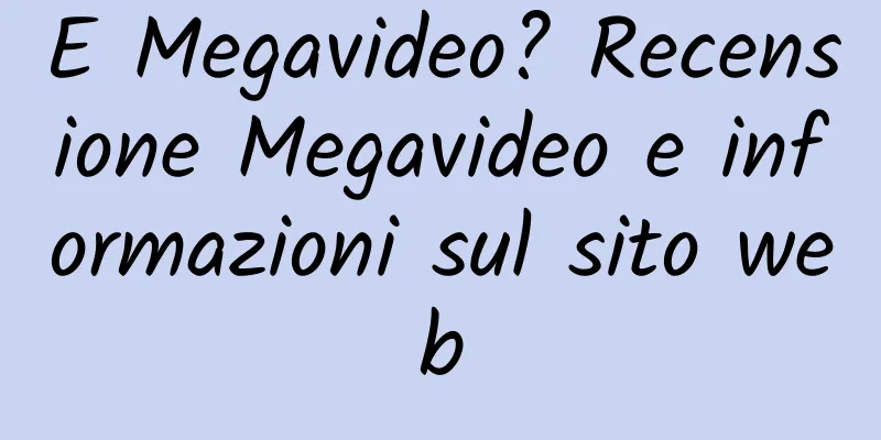 E Megavideo? Recensione Megavideo e informazioni sul sito web