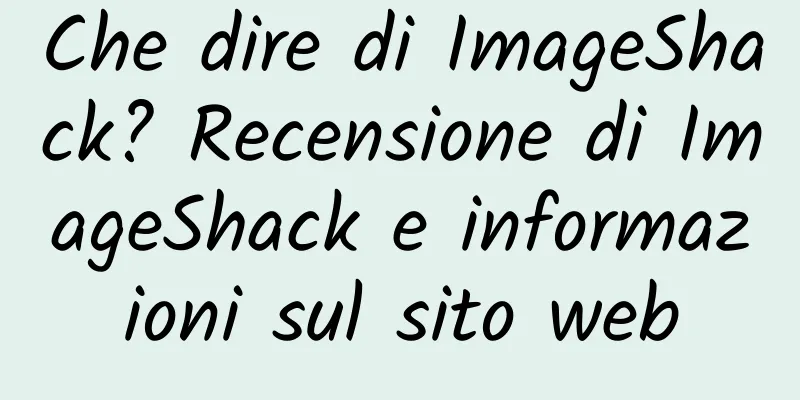 Che dire di ImageShack? Recensione di ImageShack e informazioni sul sito web