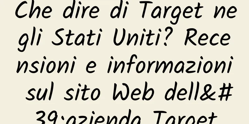 Che dire di Target negli Stati Uniti? Recensioni e informazioni sul sito Web dell'azienda Target
