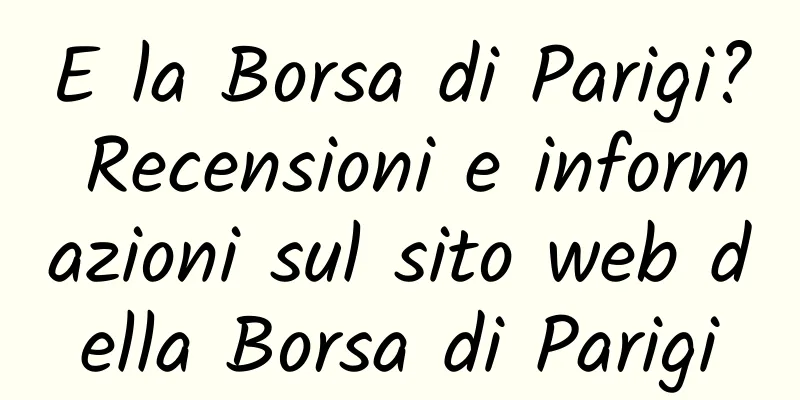 E la Borsa di Parigi? Recensioni e informazioni sul sito web della Borsa di Parigi