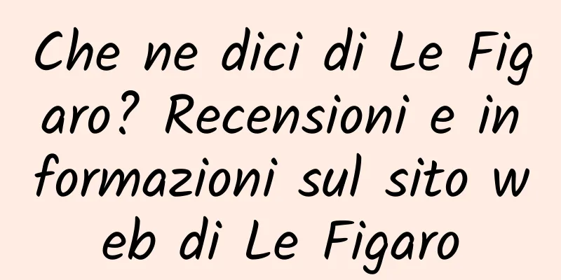 Che ne dici di Le Figaro? Recensioni e informazioni sul sito web di Le Figaro
