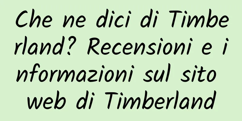 Che ne dici di Timberland? Recensioni e informazioni sul sito web di Timberland