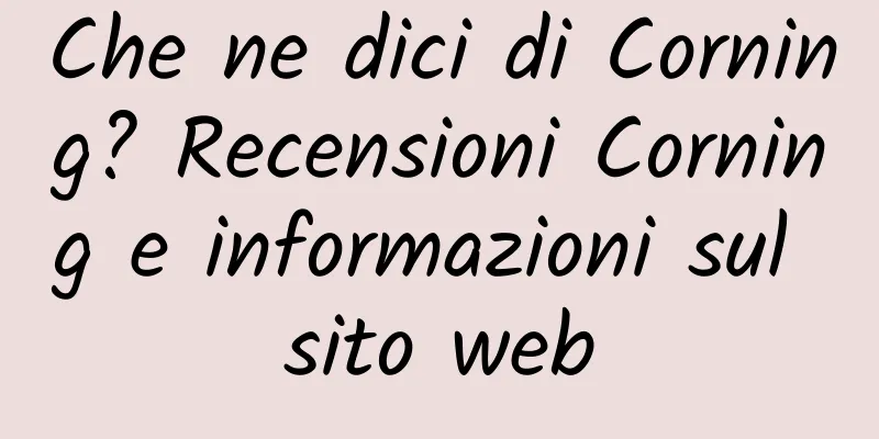 Che ne dici di Corning? Recensioni Corning e informazioni sul sito web