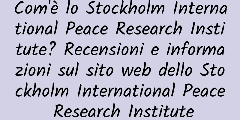 Com'è lo Stockholm International Peace Research Institute? Recensioni e informazioni sul sito web dello Stockholm International Peace Research Institute