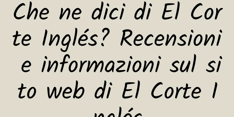 Che ne dici di El Corte Inglés? Recensioni e informazioni sul sito web di El Corte Inglés