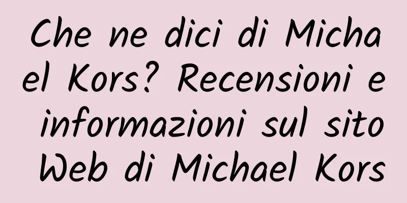 Che ne dici di Michael Kors? Recensioni e informazioni sul sito Web di Michael Kors