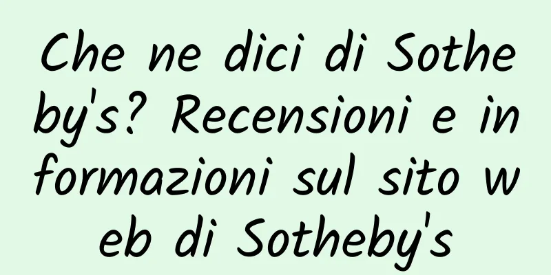 Che ne dici di Sotheby's? Recensioni e informazioni sul sito web di Sotheby's