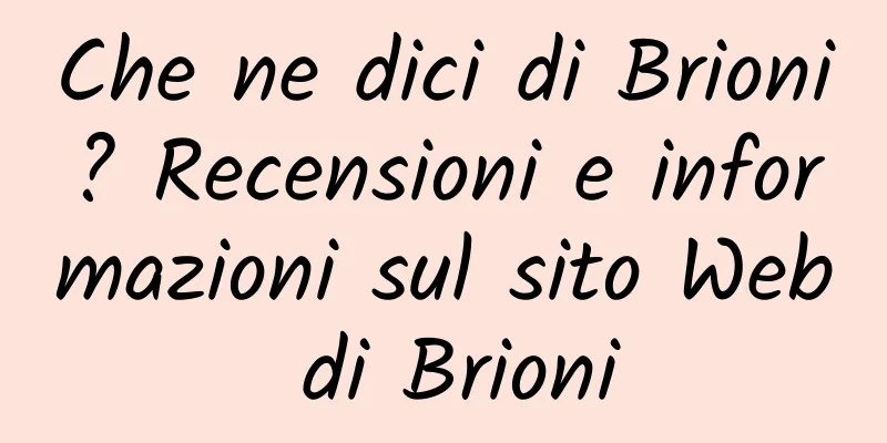 Che ne dici di Brioni? Recensioni e informazioni sul sito Web di Brioni
