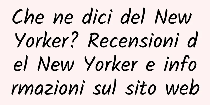 Che ne dici del New Yorker? Recensioni del New Yorker e informazioni sul sito web