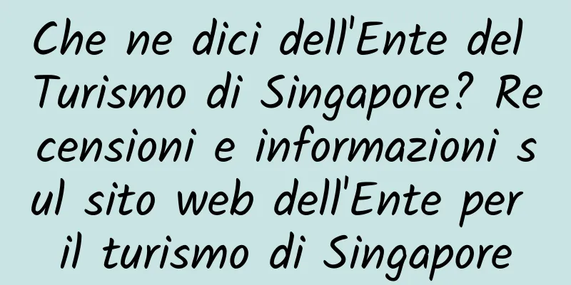 Che ne dici dell'Ente del Turismo di Singapore? Recensioni e informazioni sul sito web dell'Ente per il turismo di Singapore