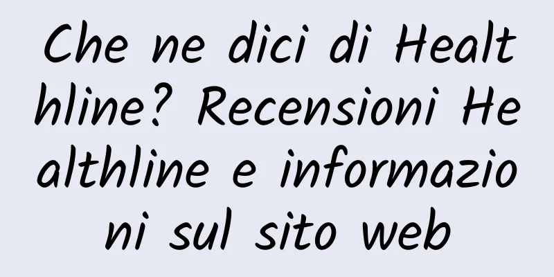 Che ne dici di Healthline? Recensioni Healthline e informazioni sul sito web