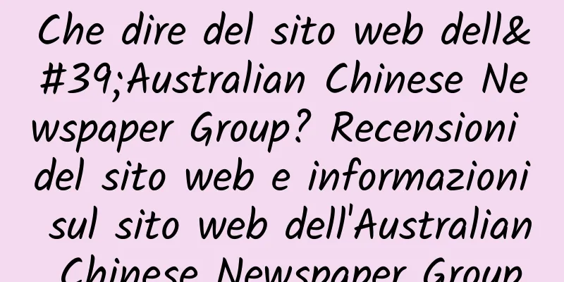 Che dire del sito web dell'Australian Chinese Newspaper Group? Recensioni del sito web e informazioni sul sito web dell'Australian Chinese Newspaper Group