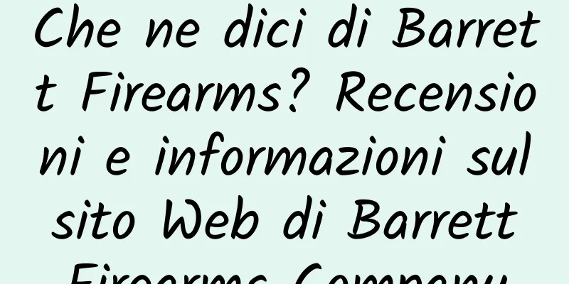Che ne dici di Barrett Firearms? Recensioni e informazioni sul sito Web di Barrett Firearms Company