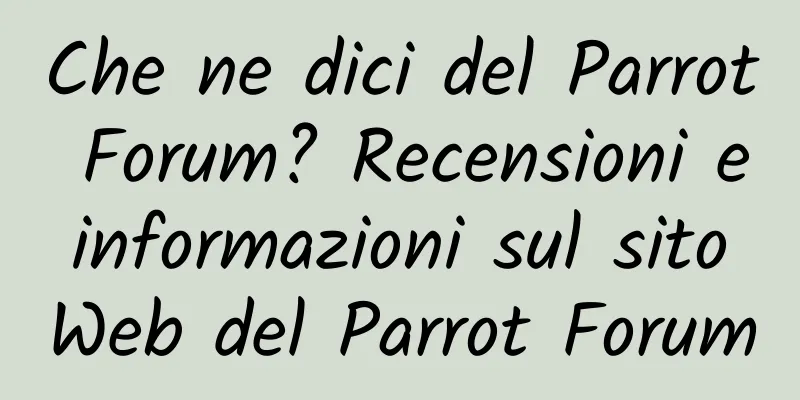 Che ne dici del Parrot Forum? Recensioni e informazioni sul sito Web del Parrot Forum