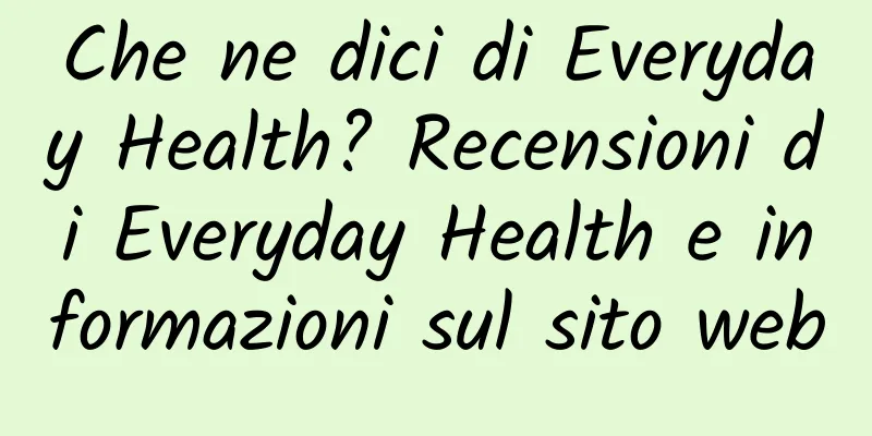 Che ne dici di Everyday Health? Recensioni di Everyday Health e informazioni sul sito web