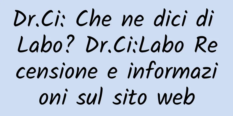 Dr.Ci: Che ne dici di Labo? Dr.Ci:Labo Recensione e informazioni sul sito web