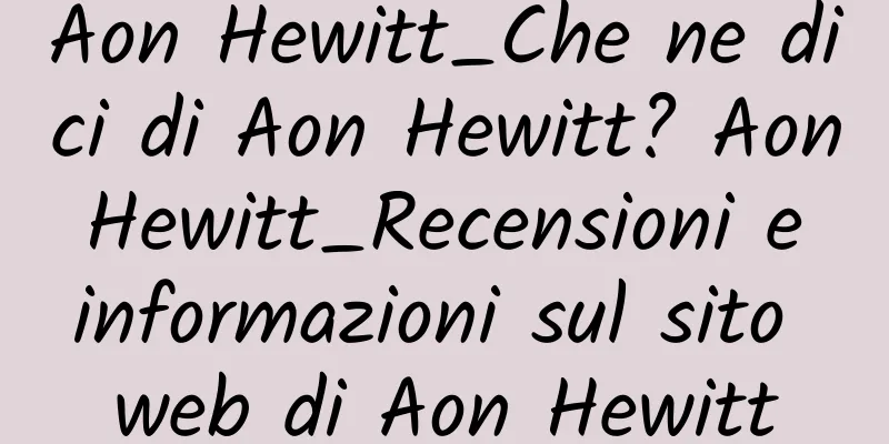 Aon Hewitt_Che ne dici di Aon Hewitt? Aon Hewitt_Recensioni e informazioni sul sito web di Aon Hewitt