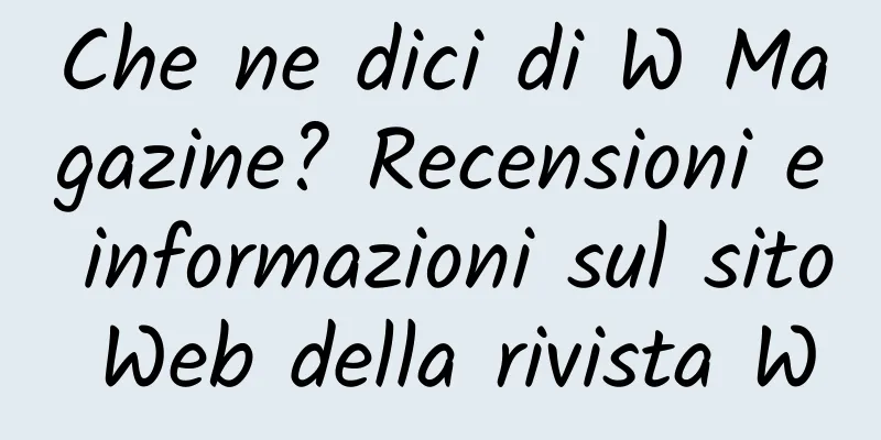 Che ne dici di W Magazine? Recensioni e informazioni sul sito Web della rivista W