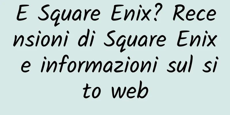 E Square Enix? Recensioni di Square Enix e informazioni sul sito web