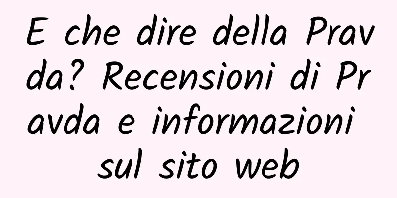 E che dire della Pravda? Recensioni di Pravda e informazioni sul sito web