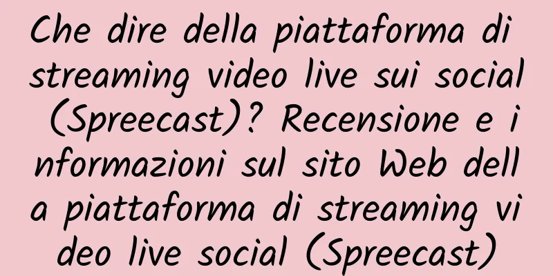 Che dire della piattaforma di streaming video live sui social (Spreecast)? Recensione e informazioni sul sito Web della piattaforma di streaming video live social (Spreecast)