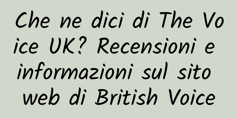 Che ne dici di The Voice UK? Recensioni e informazioni sul sito web di British Voice